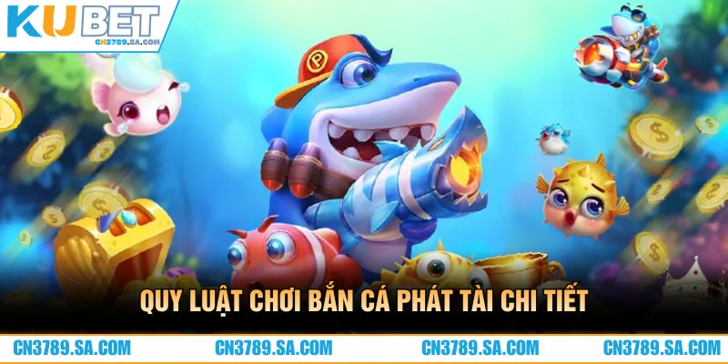 Quy luật chơi bắn cá phát tài chi tiết cho những thành viên mới